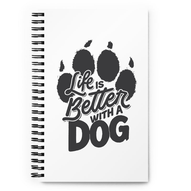 Life is Better with a Dog Spiral Notebook
