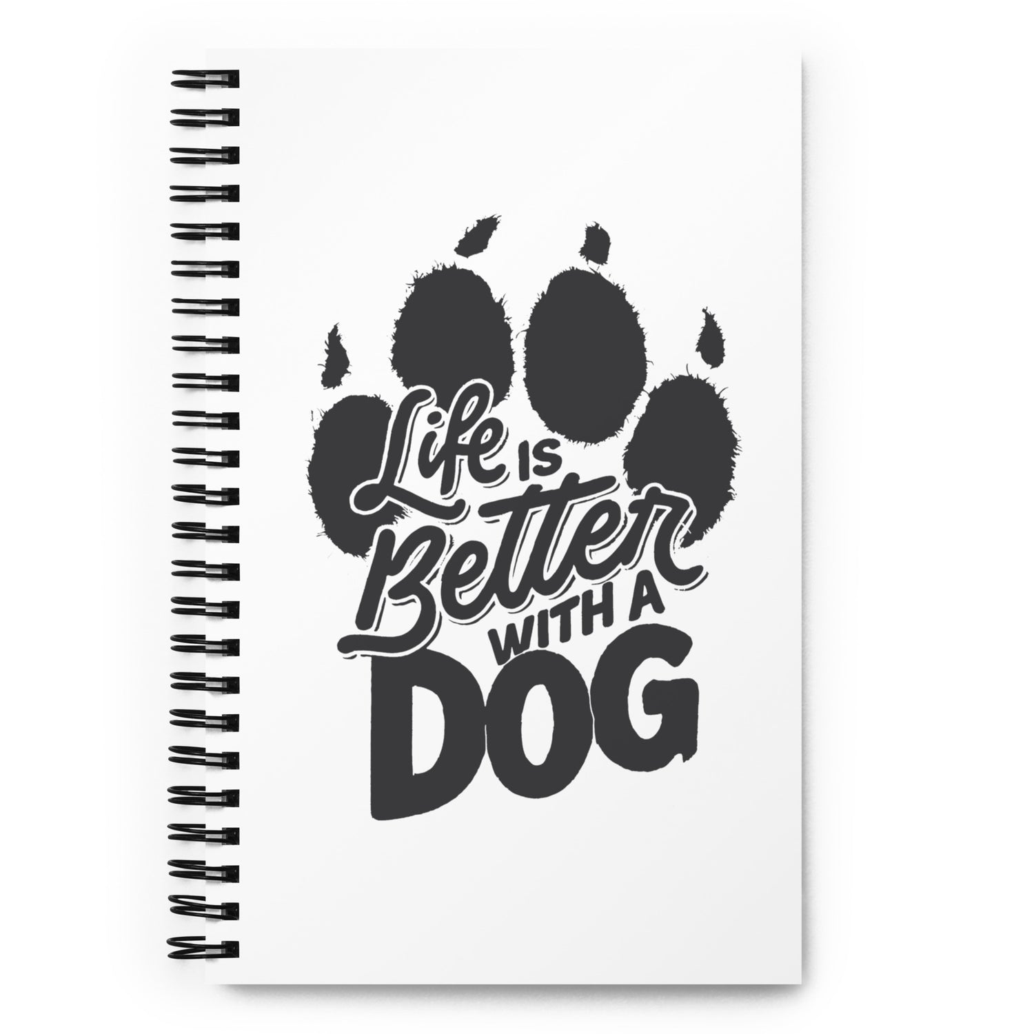 Life is Better with a Dog Spiral Notebook