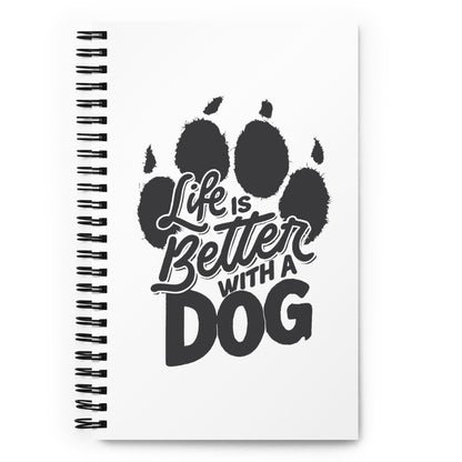Life is Better with a Dog Spiral Notebook