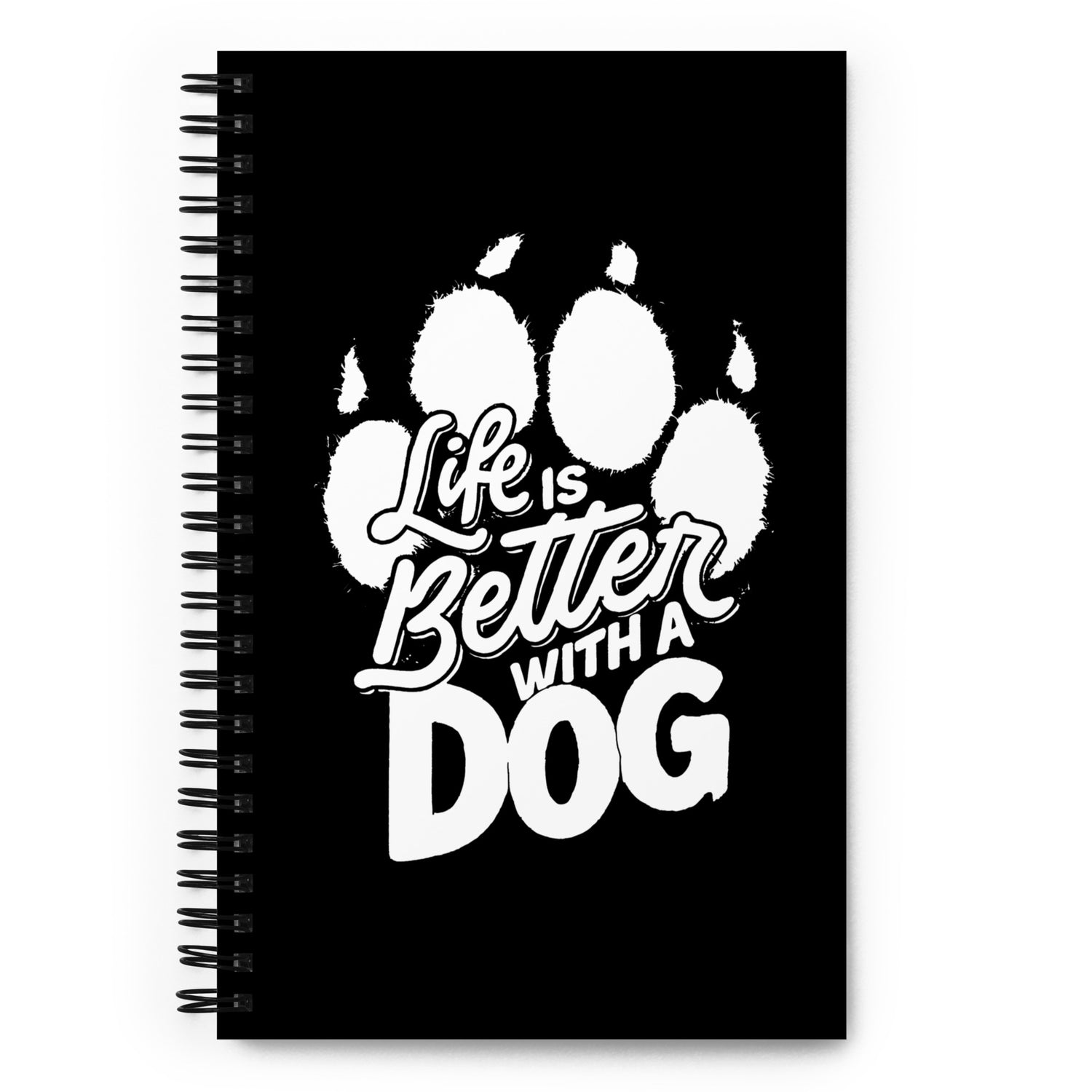 Life is Better with a Dog Spiral Notebook