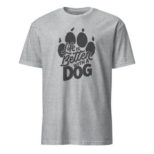 Life is Better with a Dog Unisex T-Shirt